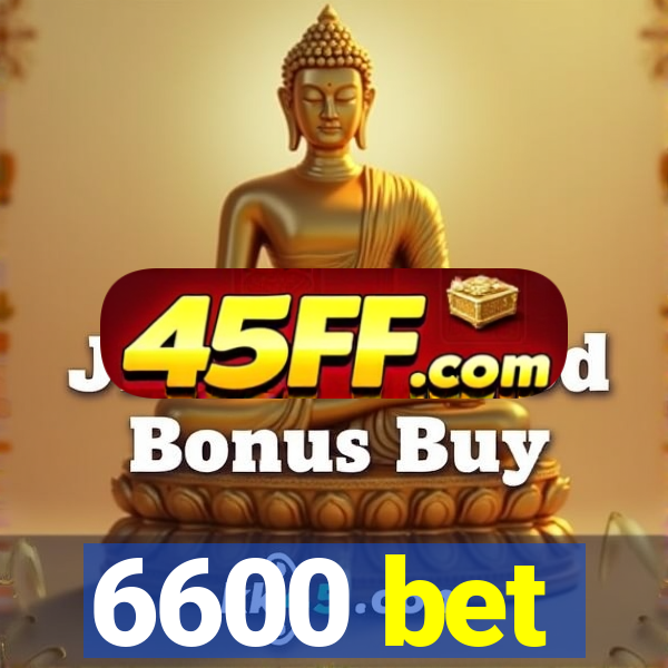 6600 bet